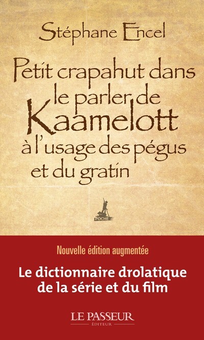 Petit crapahut dans le parler de Kaamelott à l'usage des pégus et du gratin - Stéphane Encel - LE PASSEUR