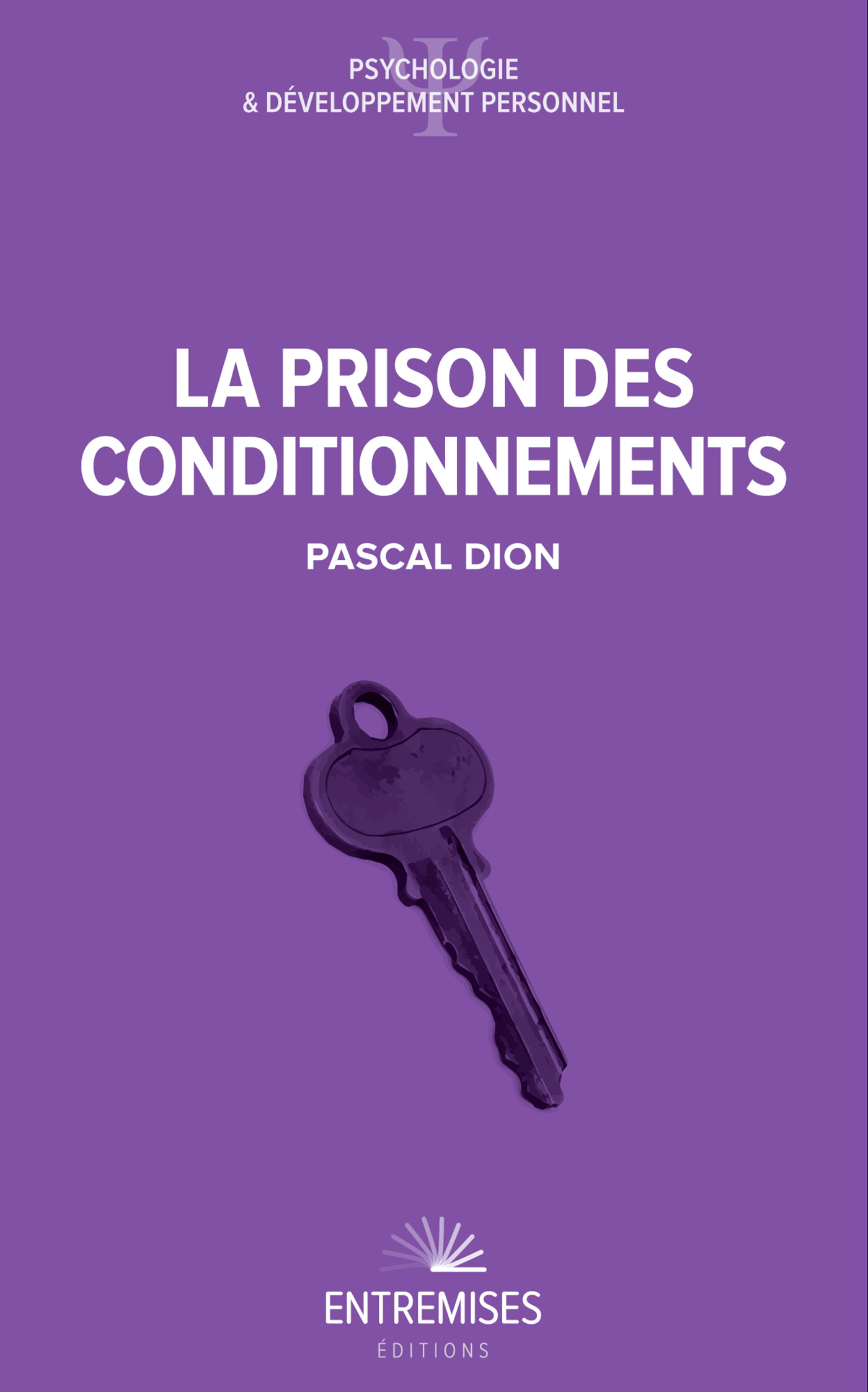 LA PRISON DES CONDITIONNEMENTS - Pascal Dion - ENTREMISES