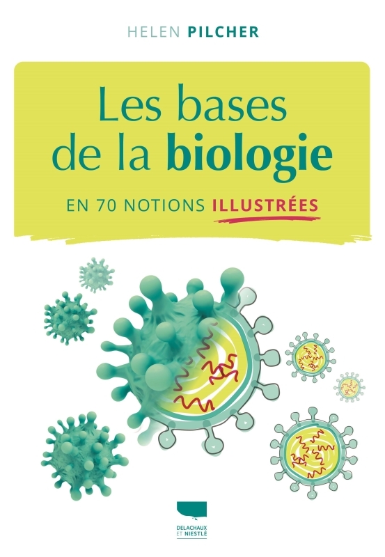 Les Bases de la biologie en 70 notions illustrées - Helen Pilcher - DELACHAUX