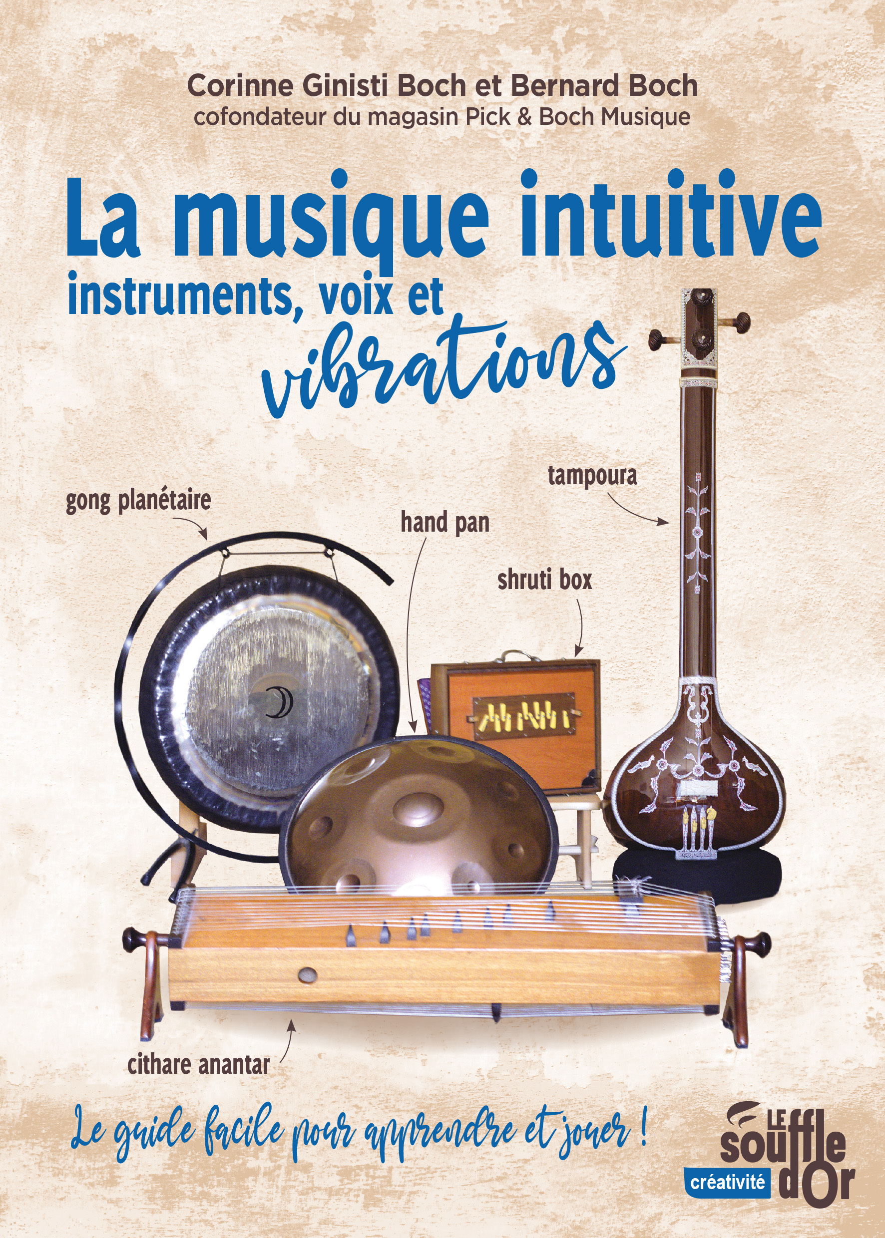 La musique intuitive : instruments, voix et vibrations - Bernard Boch - SOUFFLE OR