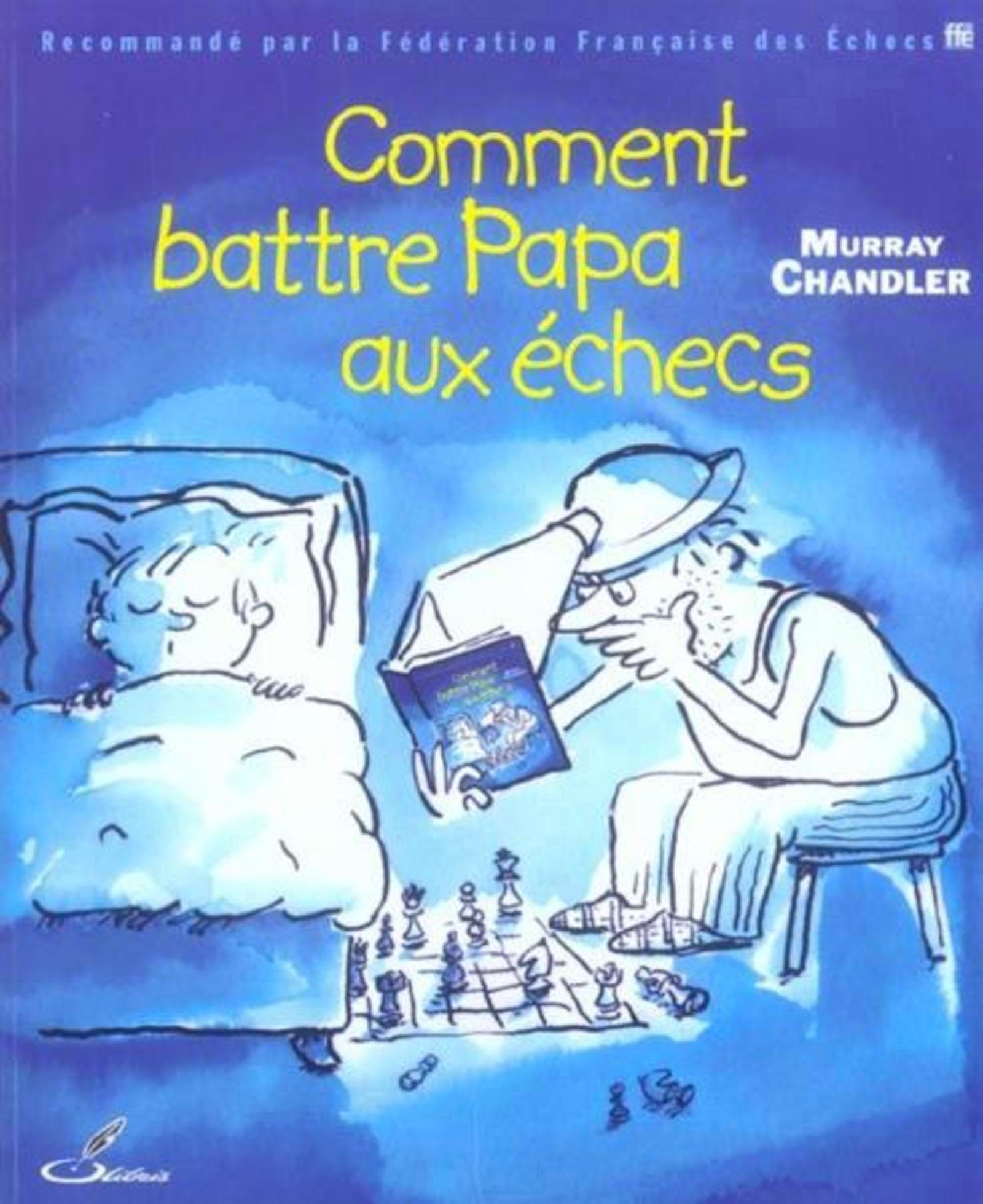 Comment battre Papa aux échecs - Murray Chandler - OLIBRIS