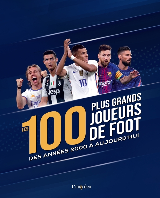 Les 100 plus grands joueurs de foot des années 2000 à aujourd'hui - Jens Dreisbach - L IMPREVU