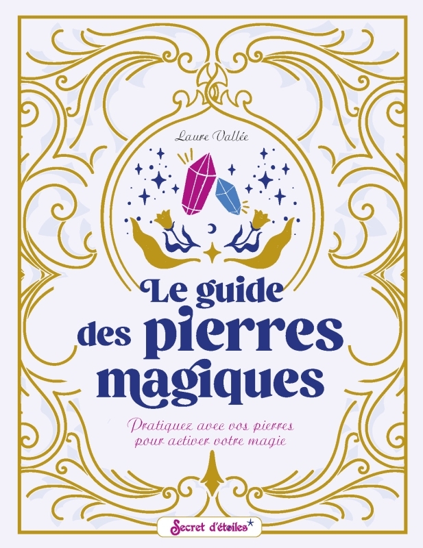 Le guide des pierres magiques - Laure Vallée - SECRET ETOILES