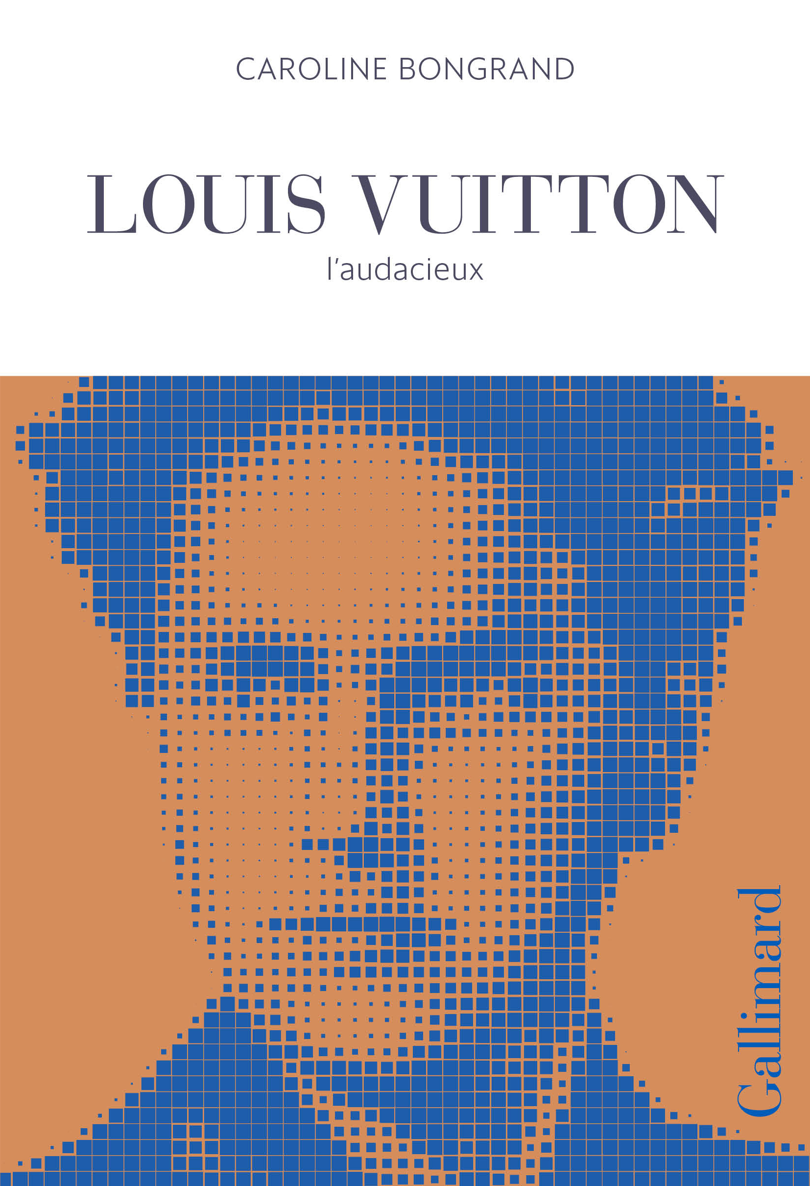 Louis Vuitton - Caroline Bongrand - GALLIMARD