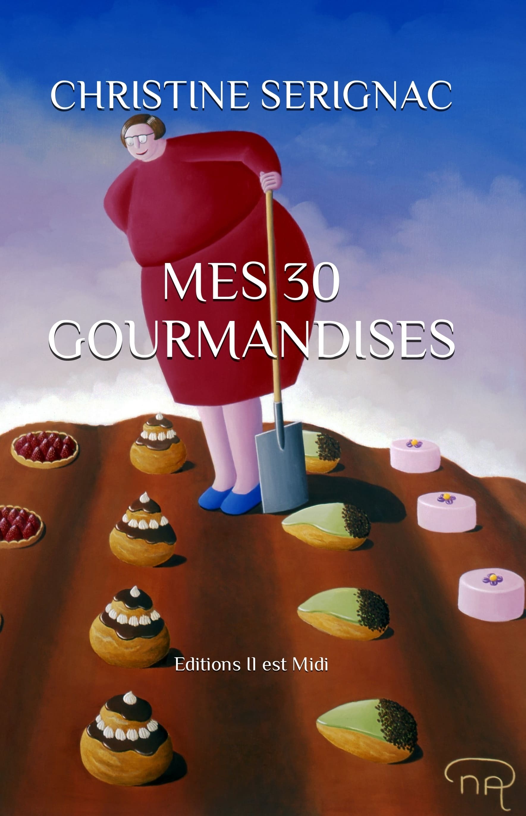 MES 30 GOURMANDISES - Christine SERIGNAC - IL EST MIDI