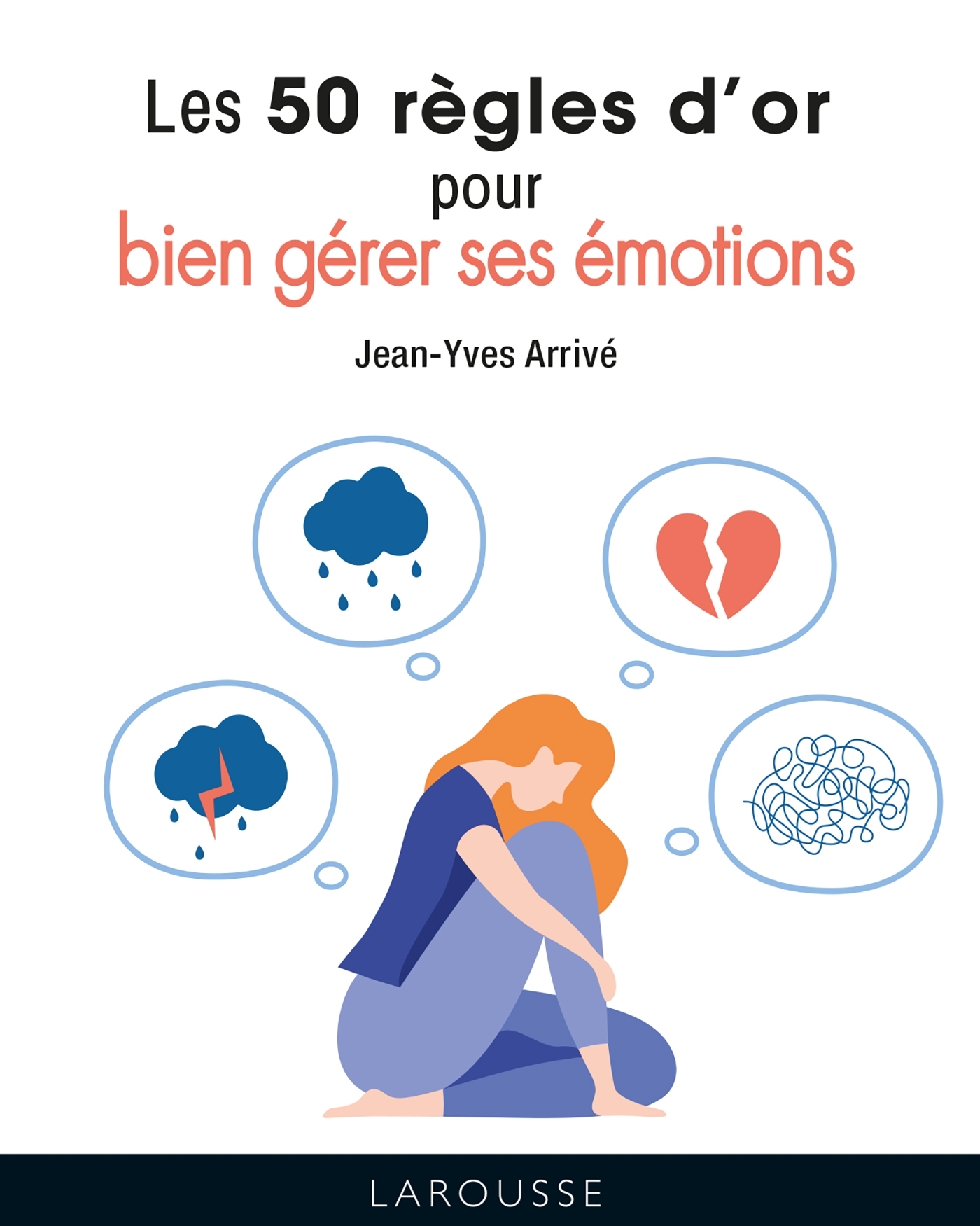 Les 50 règles d'or pour bien gérer ses émotions - Jean-Yves Arrivé - LAROUSSE