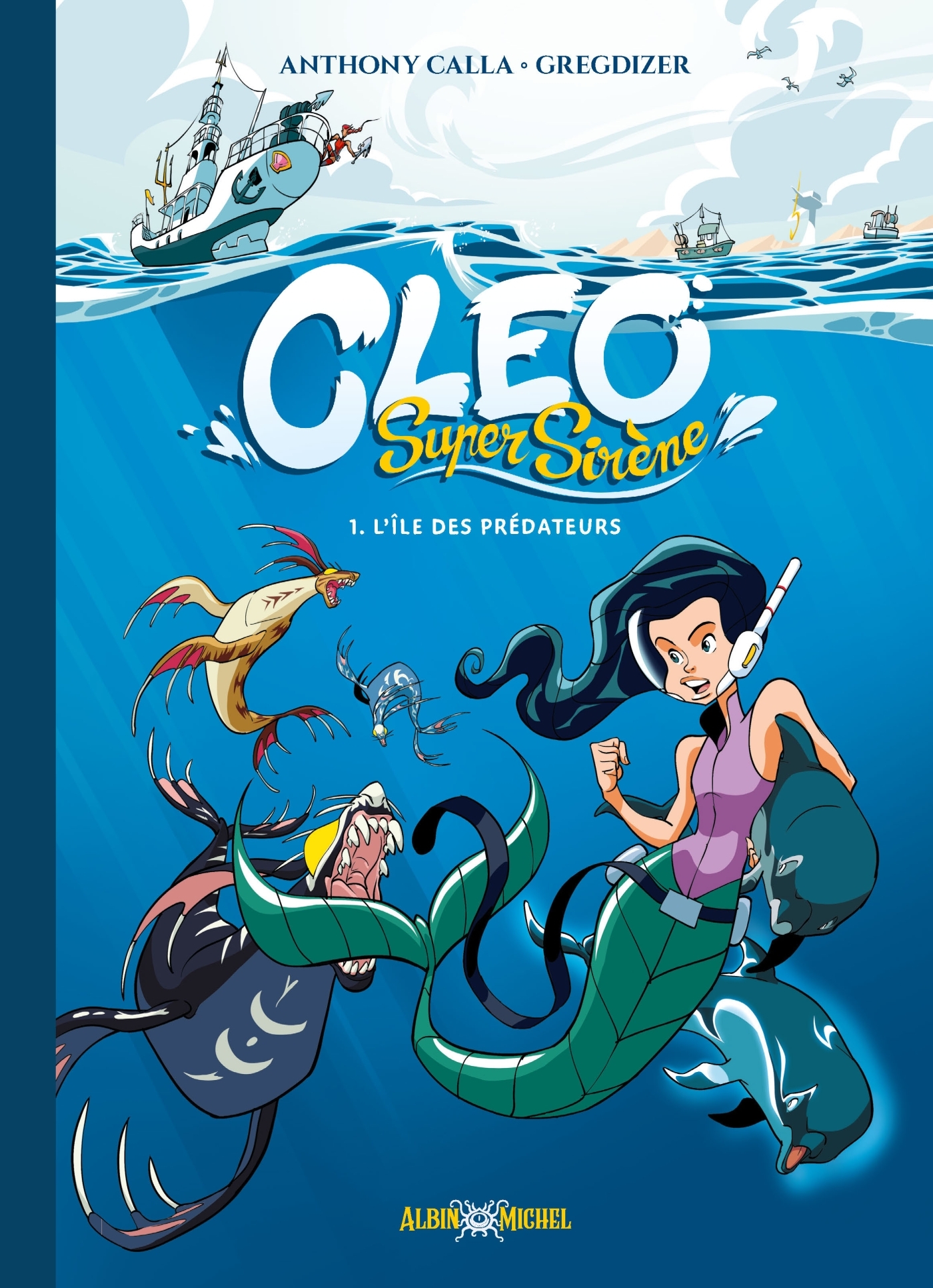 Cleo Super Sirène - tome 1 - L'Ile des Prédateurs - Anthony Calla - ALBIN MICHEL