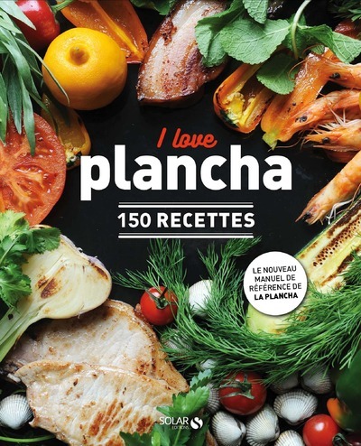 I love plancha - 150 recettes - Dorian Nieto - SOLAR