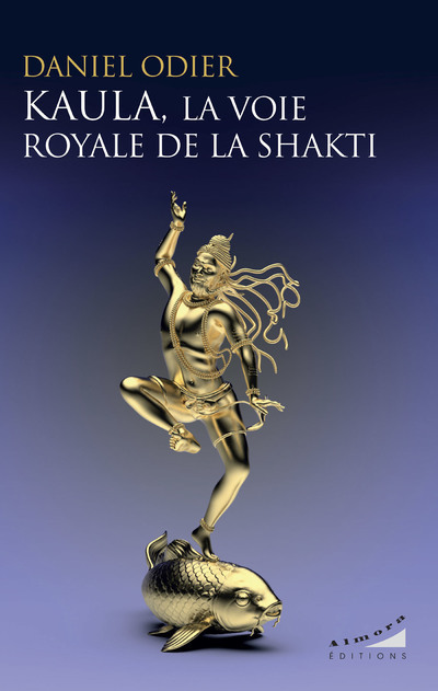 Kaula, la voie royale de la Shakti - Daniel Odier - ALMORA