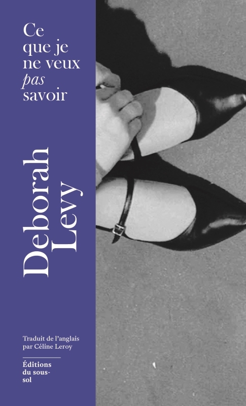 Ce que je ne veux pas savoir - Deborah LEVY - SOUS SOL