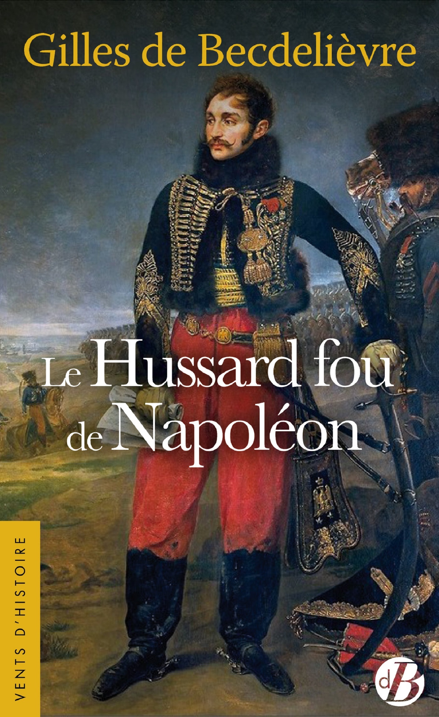 Le Hussard fou de Napoléon - Gilles de Becdelièvre - DE BOREE