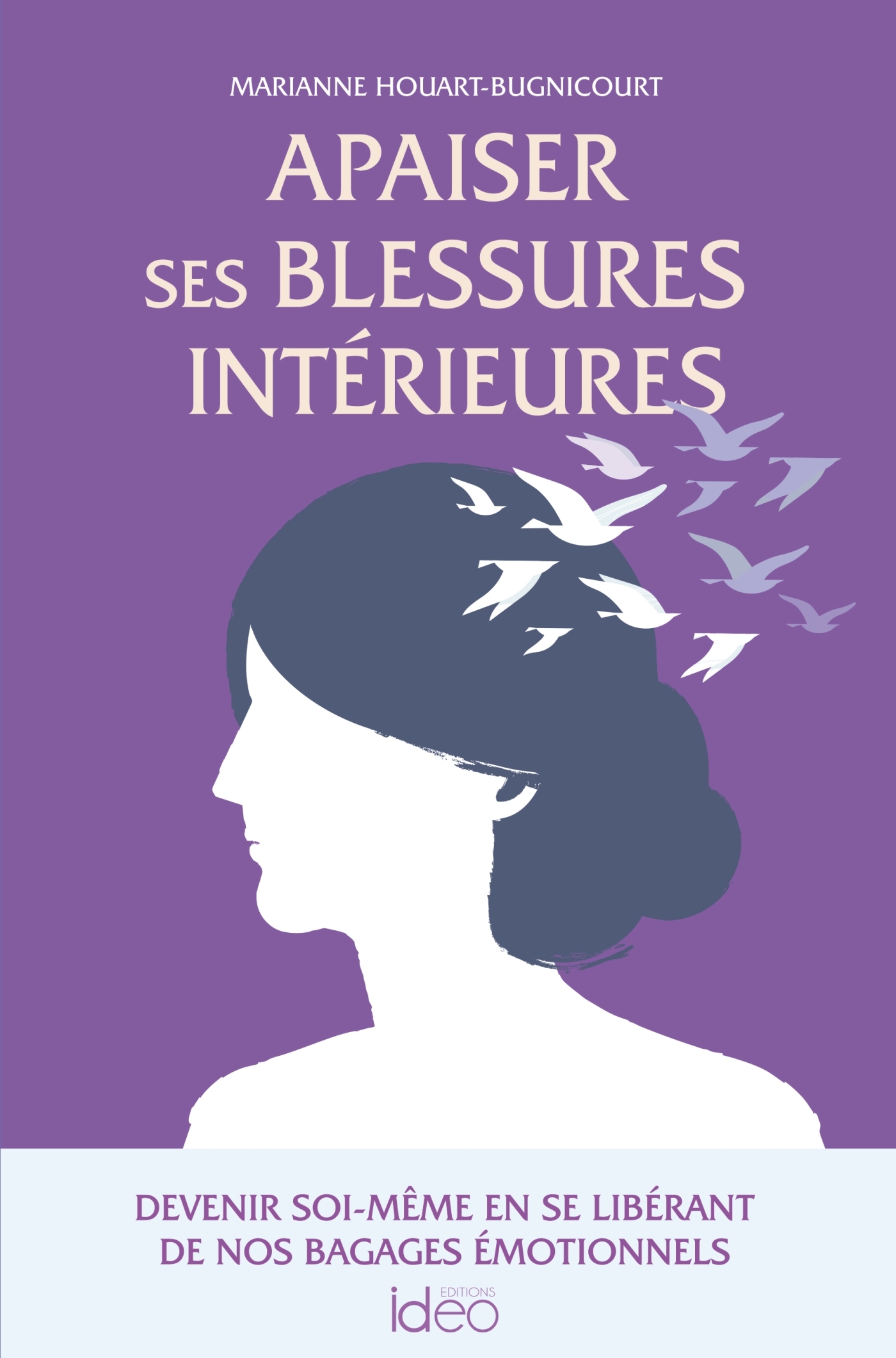 Apaiser ses blessures intérieures - Marianne Houart-Bugnicourt - IDEO