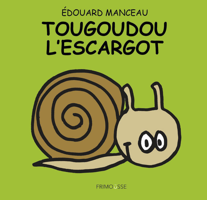 Tougoudou l'escargot - Edouard Manceau - FRIMOUSSE