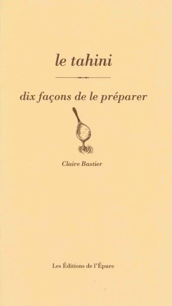 Le tahini, dix façons de le préparer - Claire Bastier - EPURE