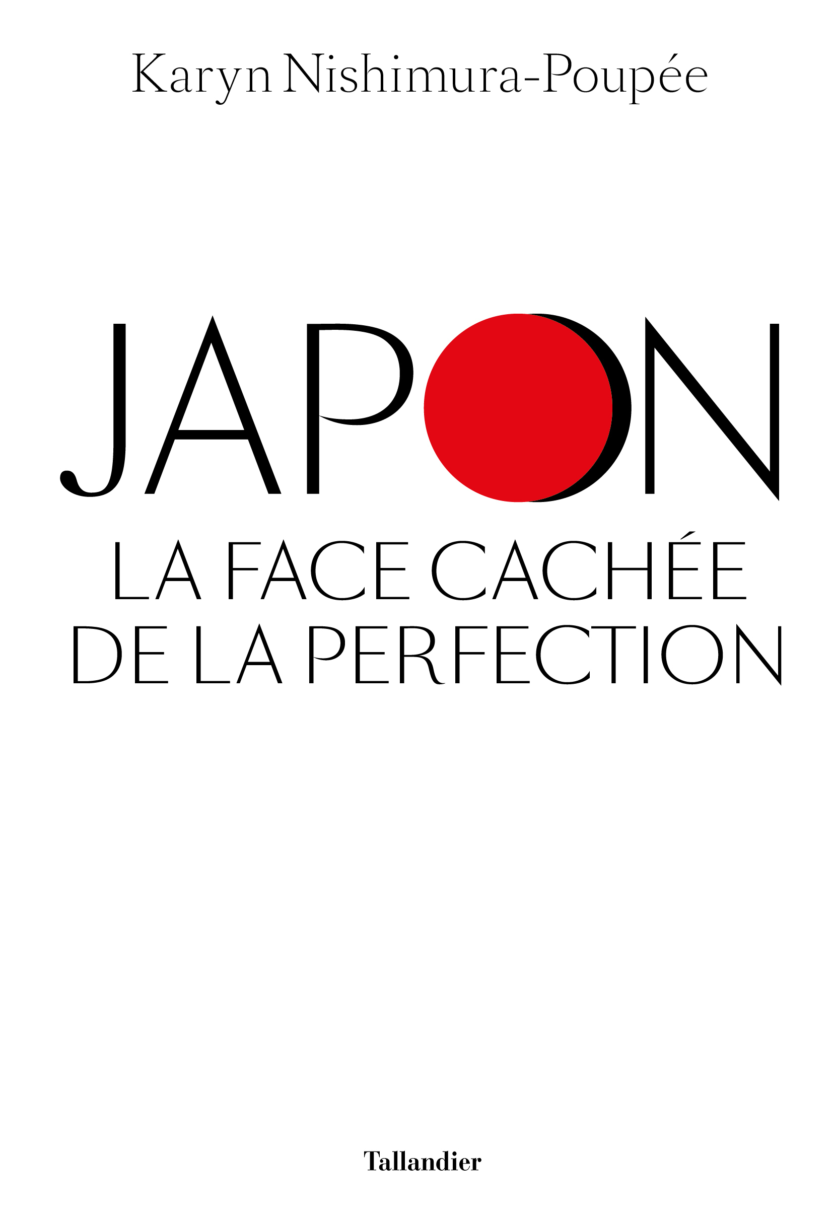 Japon, la face cachée de la perfection - Karyn Nishimura-Poupée - TALLANDIER