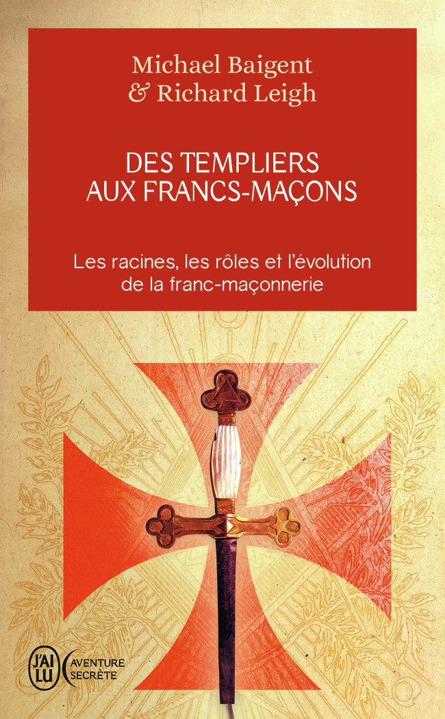 Des Templiers aux francs-maçons - Michael Baigent - J'AI LU