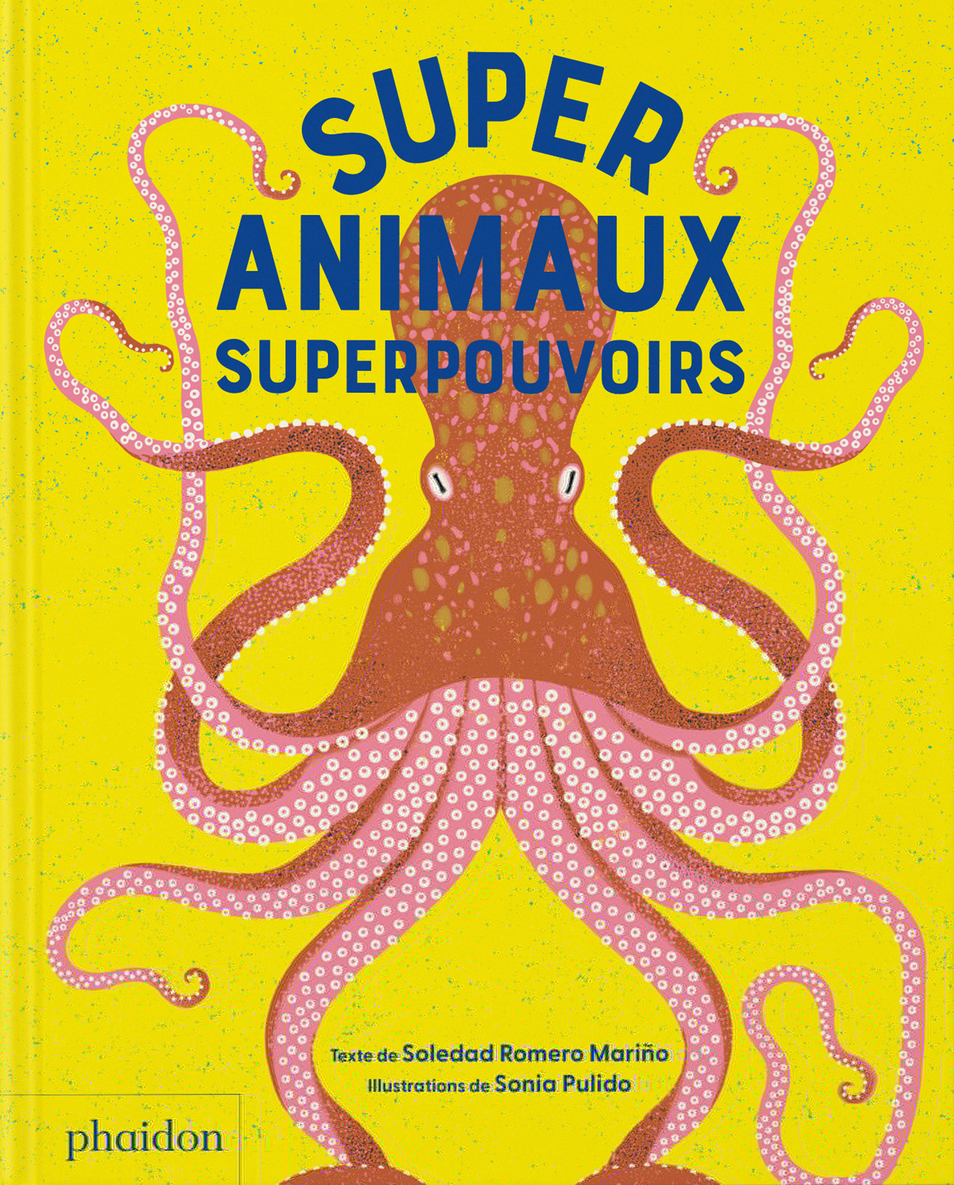 SUPERSANIMAUX - SUPERSPOUVOIRS - Soledade Romero Marino - PHAIDON FRANCE