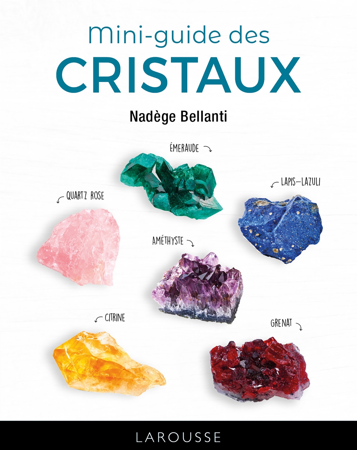 Mini-guide des cristaux - Nadège Bellanti - LAROUSSE