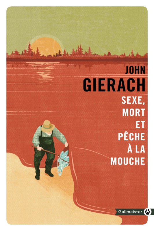 Sexe, mort et pêche à la mouche - John Gierach - GALLMEISTER