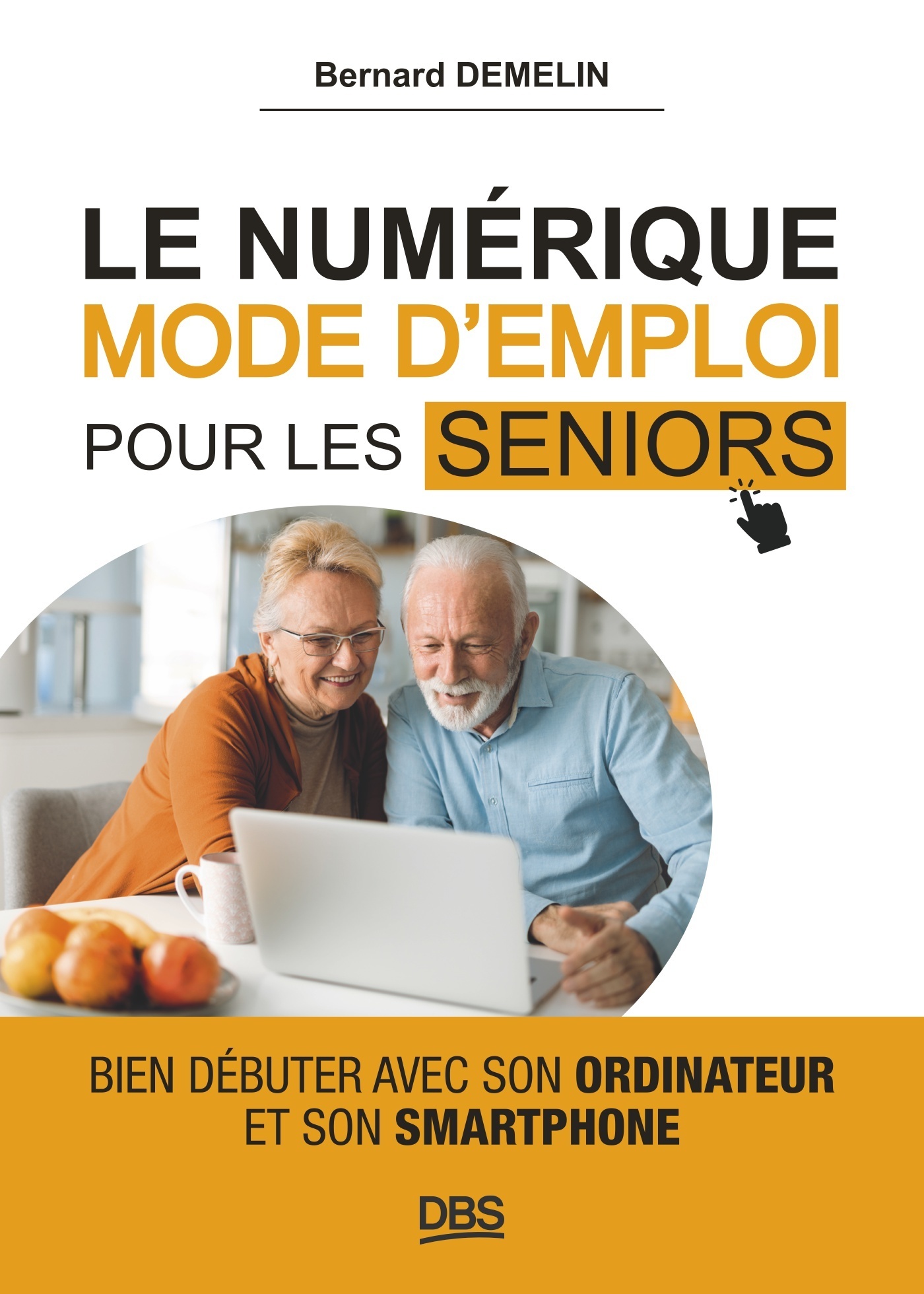 Le numérique mode d'emploi pour les seniors - Bernard Demelin - DE BOECK SUP