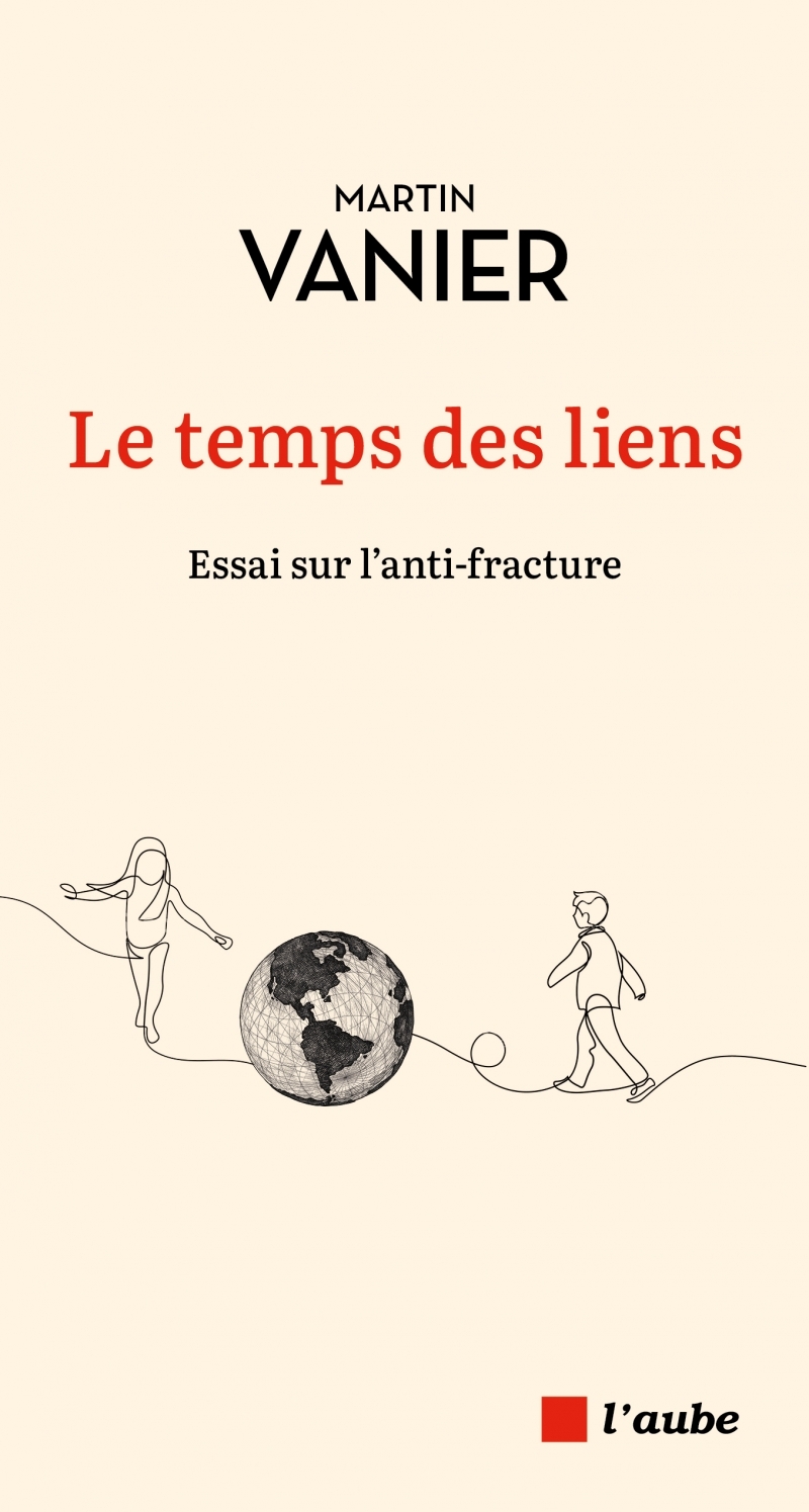 Le temps des liens - Essai sur l'anti-fracture - Martin Vanier - DE L AUBE