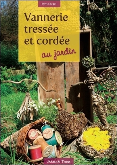 Vannerie tressée et cordée au jardin - Sylvie Bégot - DE TERRAN