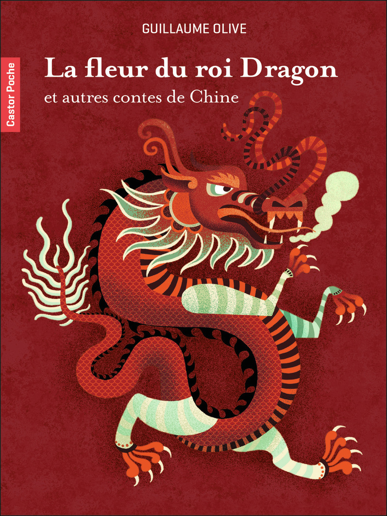 La fleur du roi Dragon et autres contes de Chine - Guillaume OLIVE - PERE CASTOR