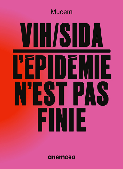 VIH/sida : l'épidémie n'est pas finie -  Collectif - ANAMOSA