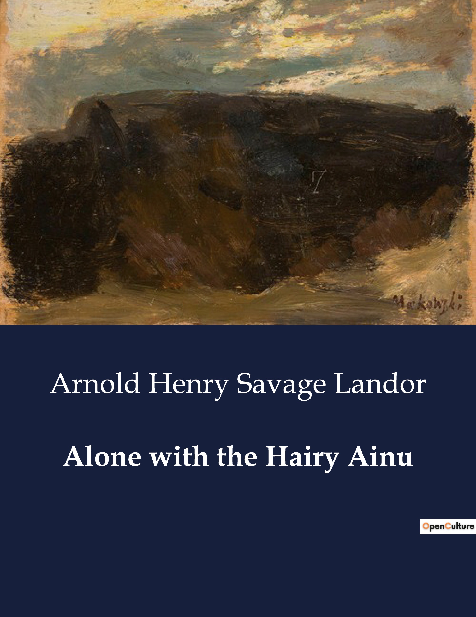 Alone with the Hairy Ainu -  LANDOR ARNOLD HENRY SAVAGE - CULTUREA