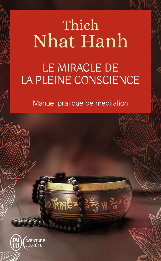 Le miracle de la pleine conscience - Thich Nhat Hanh - J'AI LU