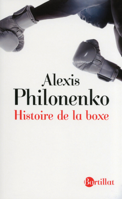 Histoire de la boxe - Alexis Philonenko - BARTILLAT