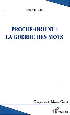 Proche-Orient : la guerre des mots - Bruno GUIGUE - L'HARMATTAN