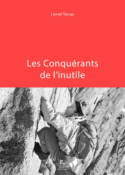 Les Conquérants de l'inutile - Lionel Terray - PAULSEN GUERIN