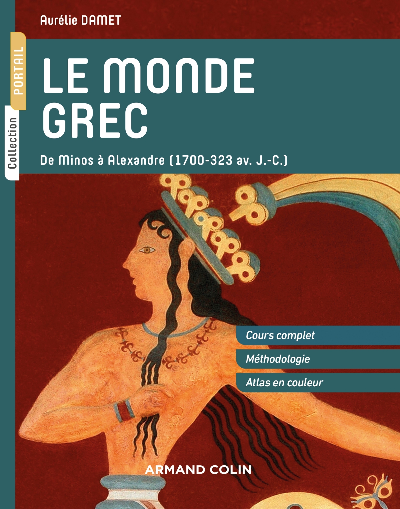 Le monde grec -  De Minos à Alexandre (1700-323 av. J.-C.) - Aurélie Damet - ARMAND COLIN