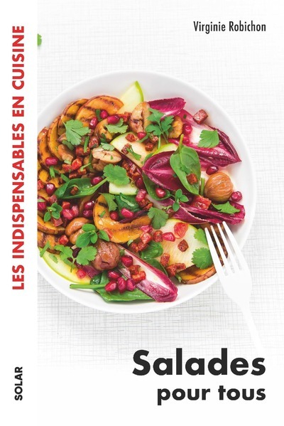 Salades pour tous - les indispensables en cuisine - Virginie Robichon - SOLAR