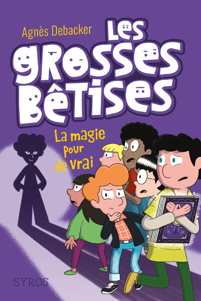 Les grosses bêtises - tome 2 La magie pour de vrai - Agnès Debacker - SYROS JEUNESSE