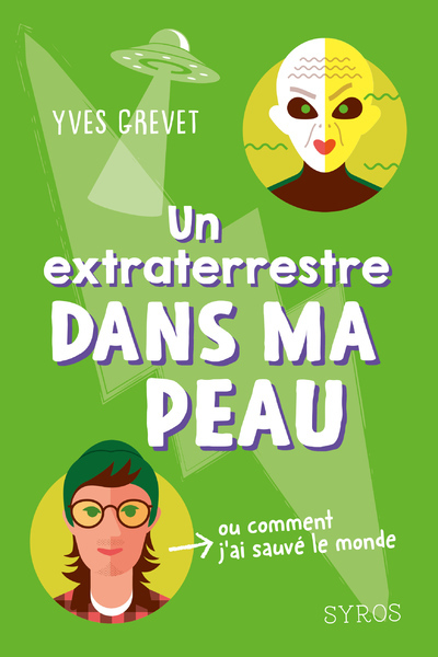 Un extraterrestre dans ma peau (ou comment j'ai sauvé le monde) - Yves Grevet - SYROS JEUNESSE