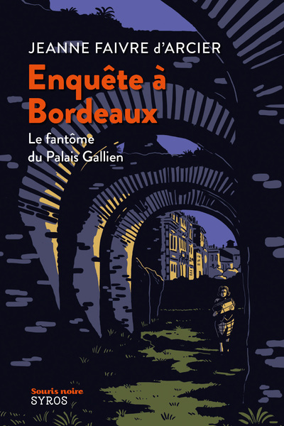 Enquête à Bordeaux - Le fantôme du Palais Gallien - JEANNE FAIVRE D'ARCIER - SYROS JEUNESSE