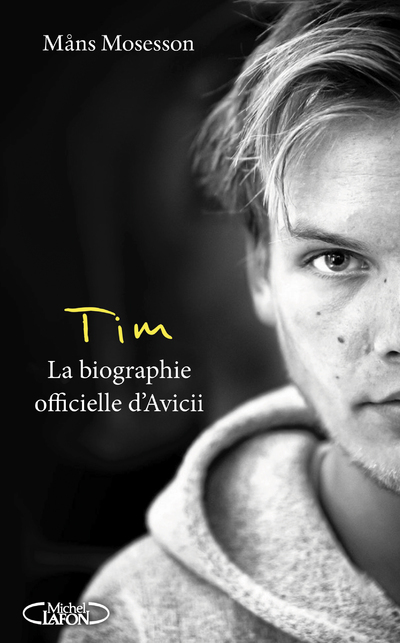 Tim - La biographie officielle d'Avicii - Mans Mosesson - MICHEL LAFON