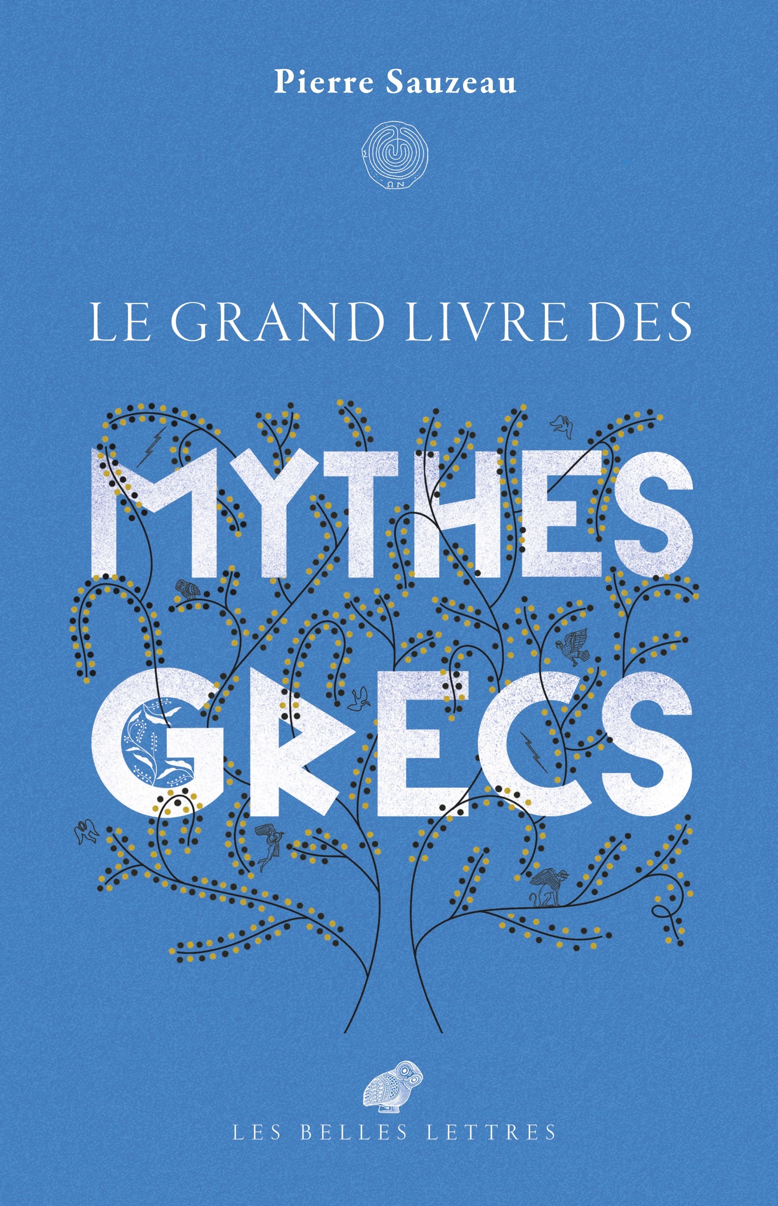 Le grand livre des mythes grecs - Pierre Sauzeau - BELLES LETTRES