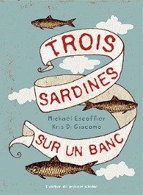 Trois sardines sur un banc - Michaël Escoffier - POISSON SOLUBLE