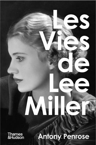 Les vies de Lee Miller - Antony Penrose - THAMES HUDSON