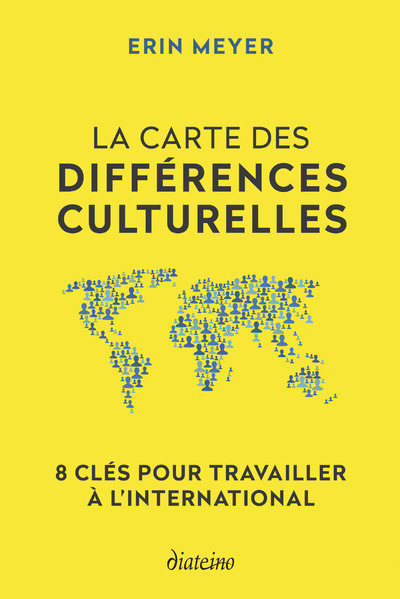 La Carte des différences culturelles - 8 clés pour travailler à l'international - Erin Meyer - DIATEINO