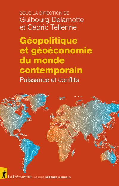 Géopolitique et géoéconomie du monde contemporain - Puissance et conflits - Guibourg Delamotte - LA DECOUVERTE