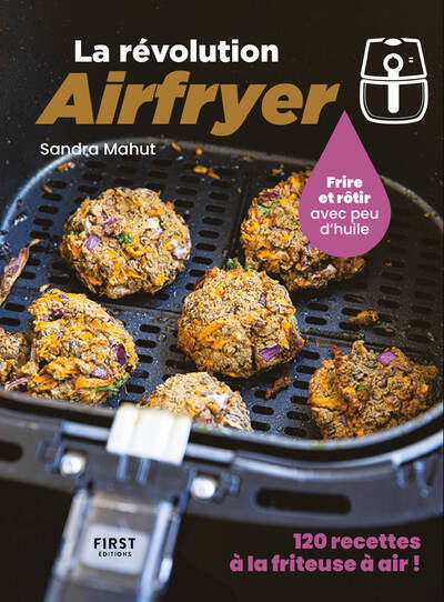 La révolution Airfryer - 120 recettes à la friteuse à air - Sandra Mahut - FIRST