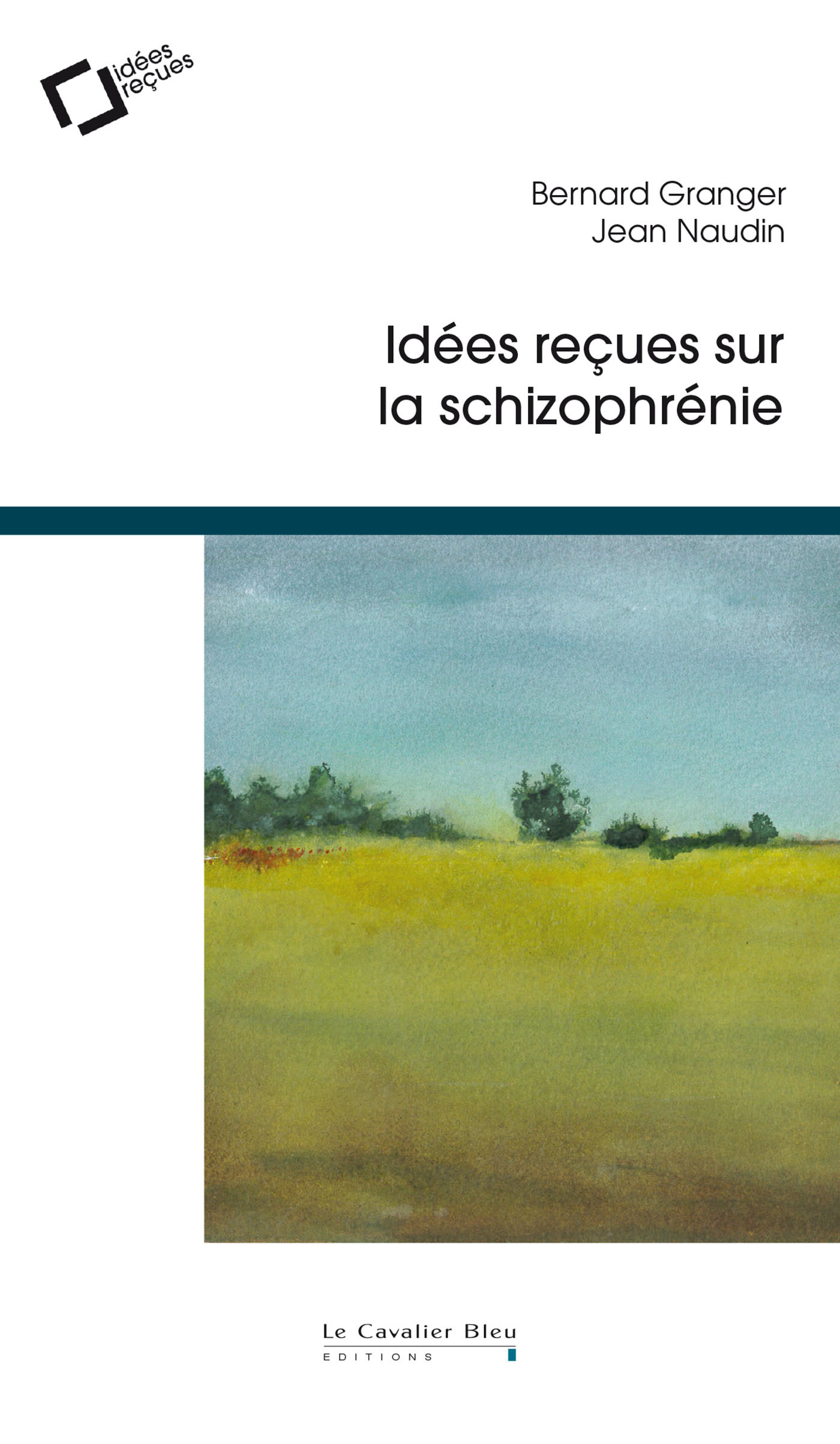 Idees recues sur la schizophrenie - Jean Naudin - CAVALIER BLEU