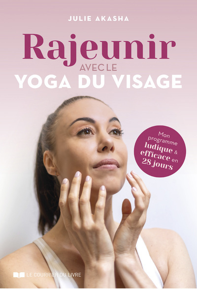 Rajeunir avec le yoga du visage - Julie Akasha - COURRIER LIVRE