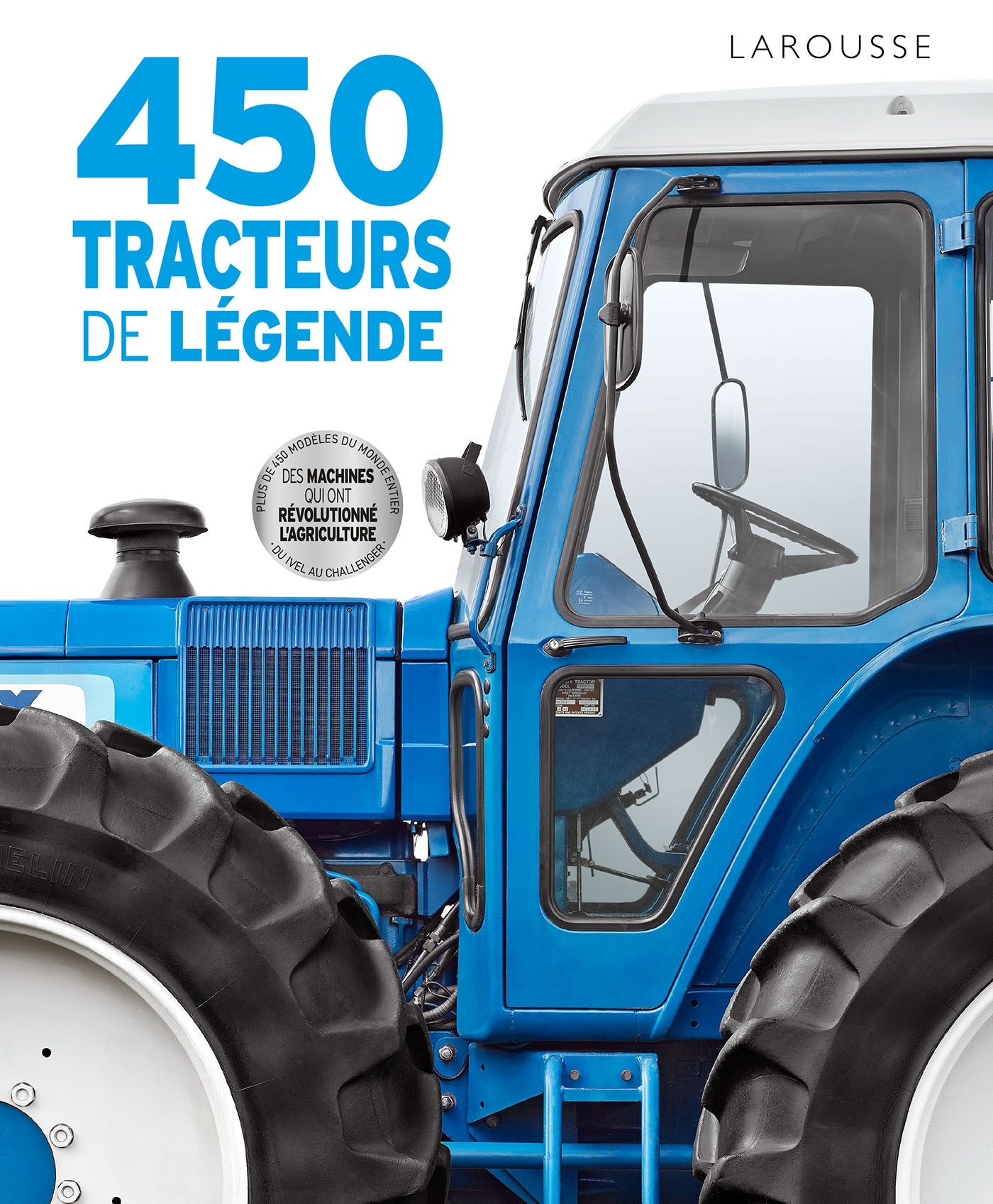 450 tracteurs de légende -  Collectif - LAROUSSE