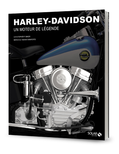 Harley Davidson - Des moteurs de légende - Christopher Baker - SOLAR