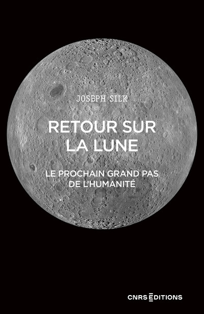 Retour sur la lune - Le prochain grand pas de l'humanité - Joseph Silk - CNRS EDITIONS